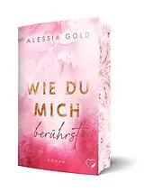 Kartonierter Einband Wie du mich berührst von Alessia Gold