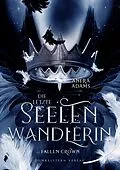 E-Book (epub) Die letzte Seelenwandlerin Fallen Crown von Anera Adams