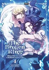 Kartonierter Einband The Broken Ring - Diese Ehe ist zum Scheitern verurteilt 04 von CHOKAM CHACHA KIM