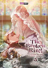 Kartonierter Einband The Broken Ring - Diese Ehe ist zum Scheitern verurteilt 05 von CHOKAM CHACHA KIM