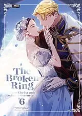 Kartonierter Einband The Broken Ring - Diese Ehe ist zum Scheitern verurteilt 06 von CHOKAM CHACHA KIM