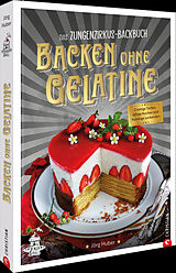 Fester Einband Das Zungenzirkus-Backbuch: Backen ohne Gelatine von Jörg Huber