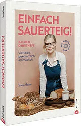 Fester Einband Einfach Sauerteig! von Sonja Bauer