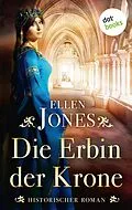 E-Book (epub) Die Erbin der Krone von Ellen Jones