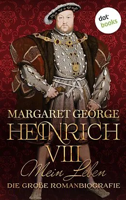 E-Book (epub) Heinrich VIII. - Mein Leben von Margaret George