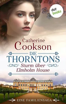 E-Book (epub) Die Thorntons - Sturm über Elmholm House von Catherine Cookson