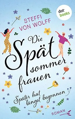 E-Book (epub) Die Spätsommerfrauen - oder: Später hat längst begonnen von Steffi von Wolff