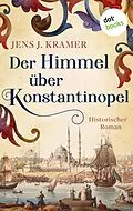 E-Book (epub) Der Himmel über Konstantinopel von Jens Johannes Kramer