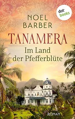 E-Book (epub) Tanamera - Im Land der Pfefferblüte von Noel Barber