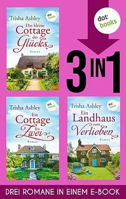 E-Book (epub) Das kleine Cottage des Glücks, Ein Cottage für Zwei & Ein Landhaus zum Verlieben von Trisha Ashley