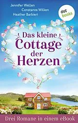 E-Book (epub) Das kleine Cottage der Herzen von Jennifer Wellen, Constanze Wilken, Heather Barbieri