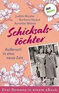 E-Book (epub) Schicksalstöchter - Aufbruch in eine neue Zeit von Judith Nicolai, Barbara Noack, Annette Weber