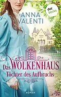 E-Book (epub) Das Wolkenhaus - Töchter des Aufbruchs von Anna Valenti