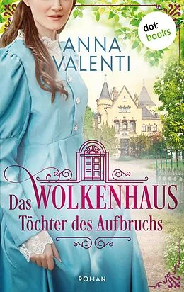 E-Book (epub) Das Wolkenhaus - Töchter des Aufbruchs von Anna Valenti