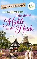 E-Book (epub) Die kleine Mühle in der Heide von Julia Reymers