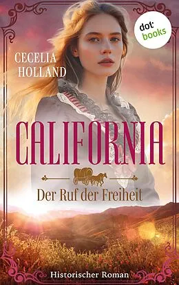 E-Book (epub) California - Der Ruf der Freiheit von Cecelia Holland