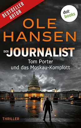 E-Book (epub) Der Journalist: Tom Porter und das Moskau-Komplott von Ole Hansen