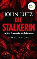 E-Book (epub) Die Stalkerin - Sie sieht deine dunkelsten Geheimnisse von John Lutz