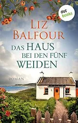 E-Book (epub) Das Haus bei den fünf Weiden von Liz Balfour