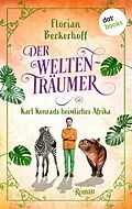 E-Book (epub) Der Weltenträumer: Karl Konrads heimliches Afrika von Florian Beckerhoff