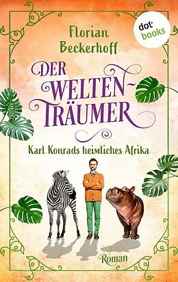 E-Book (epub) Der Weltenträumer: Karl Konrads heimliches Afrika von Florian Beckerhoff