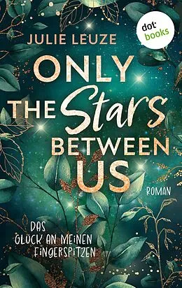 E-Book (epub) Only the Stars Between Us - Das Glück an meinen Fingerspitzen von Julie Leuze