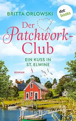 E-Book (epub) Der Patchwork-Club - Ein Kuss in St. Elwine - oder: Spätsommersprossen von Britta Orlowski