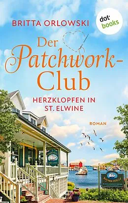 E-Book (epub) Der Patchwork-Club - Herzklopfen in St. Elwine- oder: Dezembertage von Britta Orlowski