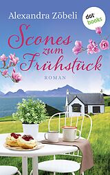 E-Book (epub) Scones zum Frühstück von Alexandra Zöbeli