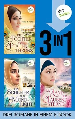 E-Book (epub) Die Töchter des Pfauenthrons, Ein Schleier aus Mondlicht & Im Land der tausend Sterne von Gina B. Nahai