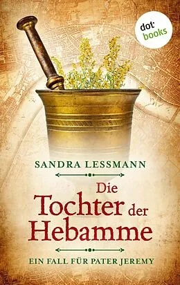 E-Book (epub) Die Tochter der Hebamme (-oder: Die Sündentochter) von Sandra Lessmann