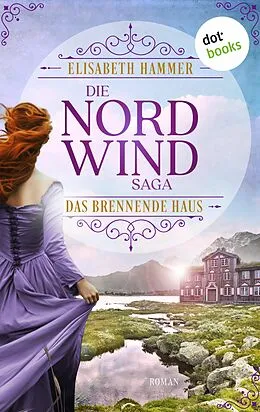 E-Book (epub) Die Nordwind-Saga - Das brennende Haus von Elisabeth Hammer