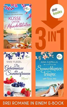 E-Book (epub) Küsse unter Mandelblüten, Die Geheimnisse der Sommerfrauen & Sommerblumenträume von Uschi von Grudzinski, Evelyn Holst, Sissi Flegel