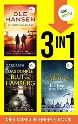 E-Book (epub) Die Tote von Pier 17, Das dunkle Blut von Hamburg & Die Toten vom Hafen von Ole Hansen, Carl Rath, Anke Cibach