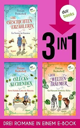 E-Book (epub) Die Geschichtenerzählerin & Die Glückssuchenden & Der Weltenträumer von Florian Beckerhoff