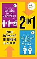 E-Book (epub) Männer sind wie Schokolade & Ich pfeif auf schöne Männer von Tina Grube