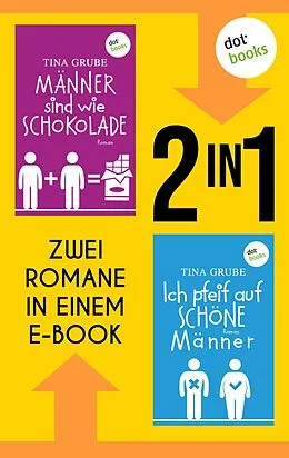 E-Book (epub) Männer sind wie Schokolade & Ich pfeif auf schöne Männer von Tina Grube
