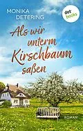 E-Book (epub) Als wir unterm Kirschbaum saßen - oder: Ich bin Hermann von Monika Detering