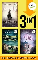 E-Book (epub) Der Hölle Zorn, Das Geheimnis von Colonsay & Das Puppenzimmer von Ursula Neeb, Kaye Dobbie, Maja Ilisch