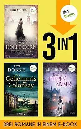 E-Book (epub) Der Hölle Zorn, Das Geheimnis von Colonsay & Das Puppenzimmer von Ursula Neeb, Kaye Dobbie, Maja Ilisch