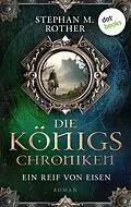 E-Book (epub) Die Königschroniken: Ein Reif von Eisen von Stephan M. Rother