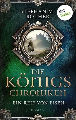 E-Book (epub) Die Königschroniken: Ein Reif von Eisen von Stephan M. Rother