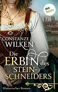 E-Book (epub) Die Erbin des Steinschneiders von Constanze Wilken