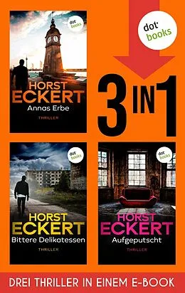E-Book (epub) Annas Erbe, Bittere Delikatessen & Aufgeputscht von Horst Eckert