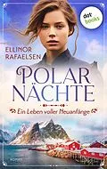 E-Book (epub) Polarnächte - Ein Leben voller Neuanfänge von Ellinor Rafaelsen