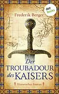 E-Book (epub) Der Troubadour des Kaisers von Frederik Berger