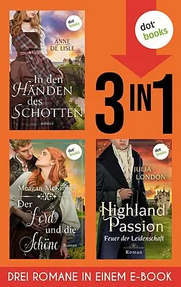 E-Book (epub) Der Lord und die Schöne, In den Händen des Schotten, Highland Passion - Feuer der Leidenschaft von Meagan Mckinney, Anne de Lisle, Julia London