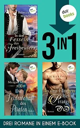 E-Book (epub) Die Leidenschaft des Piraten, In den Fängen des Piraten, In den Fesseln des Freibeuters von Meagan Mckinney, Laura Kinsale, Rebecca Michéle