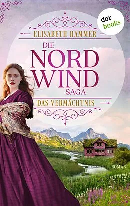 E-Book (epub) Die Nordwind-Saga - Das Vermächtnis von Elisabeth Hammer