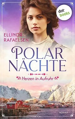 E-Book (epub) Polarnächte - Herzen in Aufruhr von Ellinor Rafaelsen